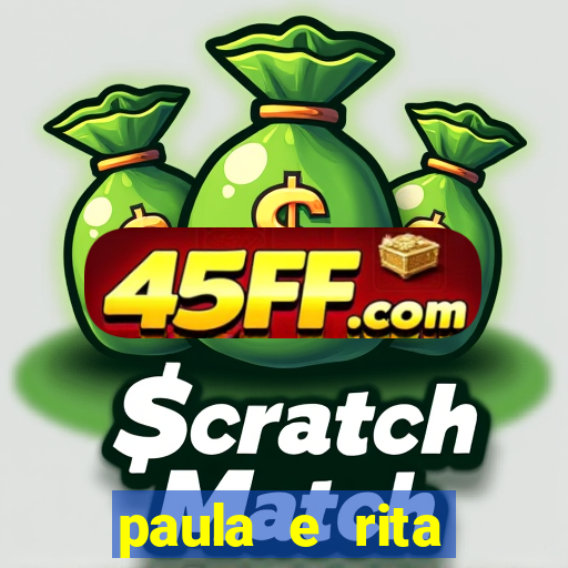 paula e rita compraram muitas cartelas no bingo e gastaram